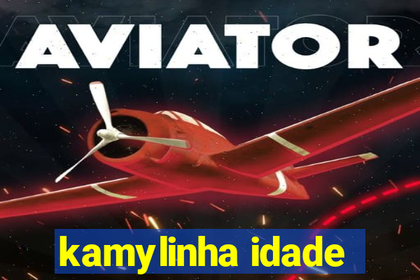 kamylinha idade